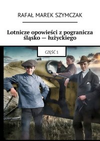 Lotnicze opowieści z pogranicza śląsko — łużyckiego - Rafał Szymczak - ebook
