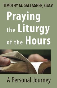 Praying the Liturgy of the Hours - Timothy M. Gallagher - ebook