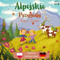 Alpejskie Przygody Basi i Teosia. Bawarska królowa - krowa - Klaudia Węgrzyn - audiobook