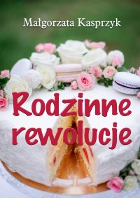 Rodzinne rewolucje - Małgorzata Kasprzyk - ebook