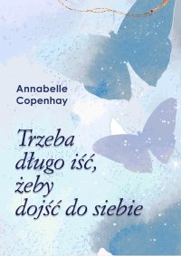 Trzeba długo iść, żeby dojść do siebie - Annabelle Copenhay - ebook