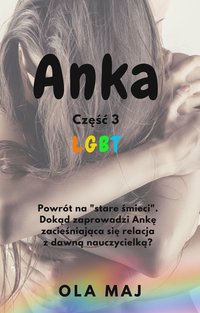 Anka. LGBT. Część 3 - Ola Maj - ebook