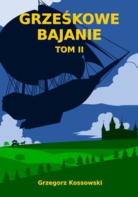 Grześkowe Bajanie. Tom II - Grzegorz Kossowski - ebook