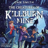 Creatures of Killburn Mine - Dan Smith - audiobook