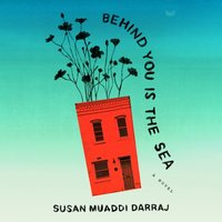 Behind You Is the Sea - Susan Muaddi Darraj - audiobook