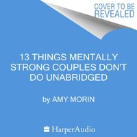 13 Things Mentally Strong Couples Don't Do - Amy Morin - audiobook