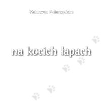 Na kocich łapach - Katarzyna Miarczyńska - ebook