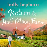 Return to Half Moon Farm - Holly Hepburn - audiobook