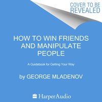 How to Win Friends and Manipulate People - George Mladenov - audiobook
