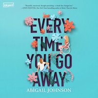 Every Time You Go Away - Abigail Johnson - audiobook