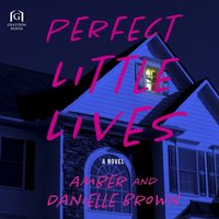 Perfect Little Lives - Amber and Danielle Brown - audiobook