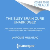 Busy Brain Cure - Romie Mushtaq - audiobook