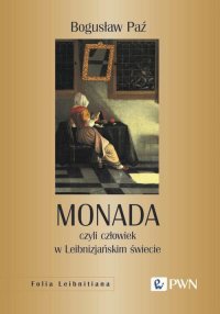 Monada, czyli człowiek w Leibnizjańskim świecie - Bogusław Paź - ebook