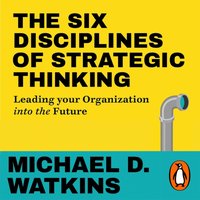 Six Disciplines of Strategic Thinking - Michael Watkins - audiobook