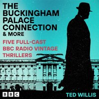 Buckingham Palace Connection and more - Ted Willis - audiobook