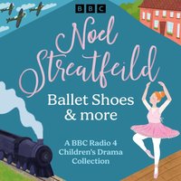 Noel Streatfeild: Ballet Shoes & more - Noel Streatfeild - audiobook