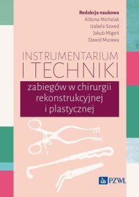 Instrumentarium i techniki zabiegów w chirurgii rekonstrukcyjnej i plastycznej - Aldona Michalak - ebook