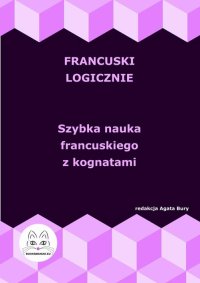 Francuski logicznie. Szybka nauka francuskiego z kognatami - Agata Bury - ebook