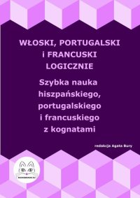 Włoski, portugalski i francuski logicznie. Szybka nauka włoskiego, portugalskiego i francuskiego z kognatami - Agata Bury - ebook