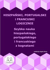 Hiszpański, portugalski i francuski logicznie. Szybka nauka hiszpańskiego, portugalskiego i francuskiego z kognatami - Agata Bury - ebook