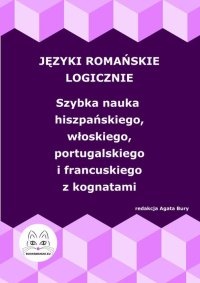 Języki romańskie logicznie. Szybka nauka hiszpańskiego, włoskiego, portugalskiego i francuskiego z kognatami - Agata Bury - ebook