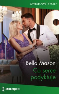 Co serce podyktuje - Bella Mason - ebook