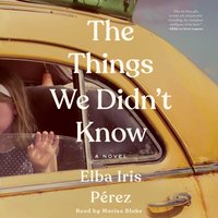 Things We Didn't Know - Elba Iris Perez - audiobook