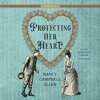Protecting Her Heart - Nancy Campbell Allen - audiobook