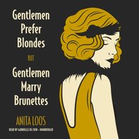 Gentlemen Prefer Blondes, But Gentlemen Marry Brunettes - Anita Loos - audiobook