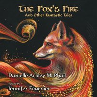 Fox's Fire: And Other Fantastic Tales - Danielle Ackley-McPhail - audiobook