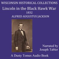 Lincoln in the Black Hawk War - Alfred Augustus Jackson - audiobook