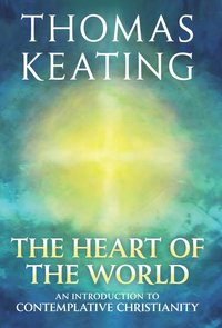 The Heart of the World - Thomas Keating - ebook