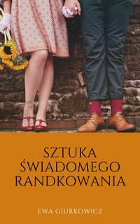 Sztuka świadomego randkowania - Ewa Giurkowicz - ebook