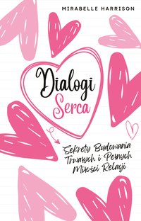 Dialogi Serca. Sekrety Budowania Trwałych i Pełnych Miłości Relacji - Mirabelle Harrison - ebook