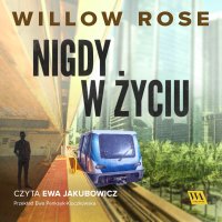 Nigdy w życiu - Willow Rose - audiobook