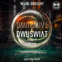 Dwuświat. Księga IV. Odnowa - W. & W. Gregory - audiobook
