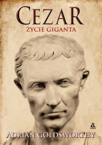 Cezar. Życie giganta - Adrian Goldsworthy - ebook