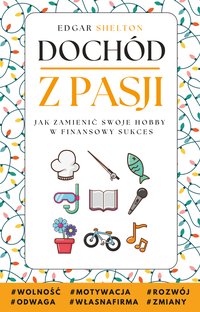 Dochód z Pasji. Jak Zamienić Swoje Hobby w Finansowy Sukces - Edgar Shelton - ebook