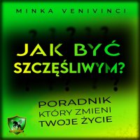 Jak być szczęśliwym? - Minka Venivinci - audiobook