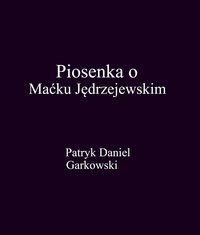 Piosenka o Maćku Jędrzejewskim - Patryk Daniel Garkowski - ebook