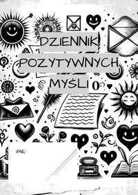 Dziennik pozytywnych myśli, refleksji i wdzięczności [PDF do samodzielnego wydruku] - Anna Gopaniuk - ebook