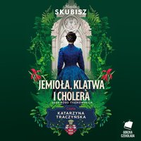 Jemioła, klątwa i cholera. Saga rodu Tyszkowskich - Magda Skubisz - audiobook