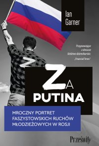 Za Putina. Mroczny portret faszystowskich ruchów młodzieżowych w Rosji - Ian Garner - ebook