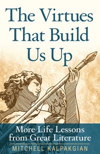 The Virtues That Build Us Up - Mitchell Kalpakgian - ebook