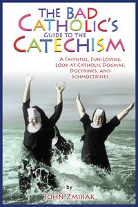 The Bad Catholic's Guide to the Catechism - Denise Matchychowiak - ebook