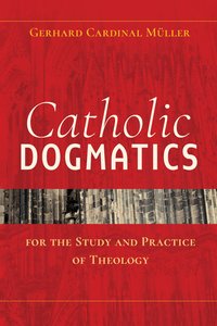Catholic Dogmatics for the Study and Practice of Theology - Gerhard Müller - ebook
