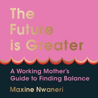 Future Is Greater - Maxine Nwaneri - audiobook