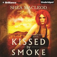 Kissed by Smoke - Shea MacLeod - audiobook
