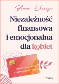 Niezależność finansowa i emocjonalna dla kobiet - Anna Łukaszyn - ebook