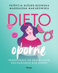 Dietooporne. Kobiecy przewodnik po skutecznym odchudzaniu - Patrycja Kłósek-Bzowska - ebook